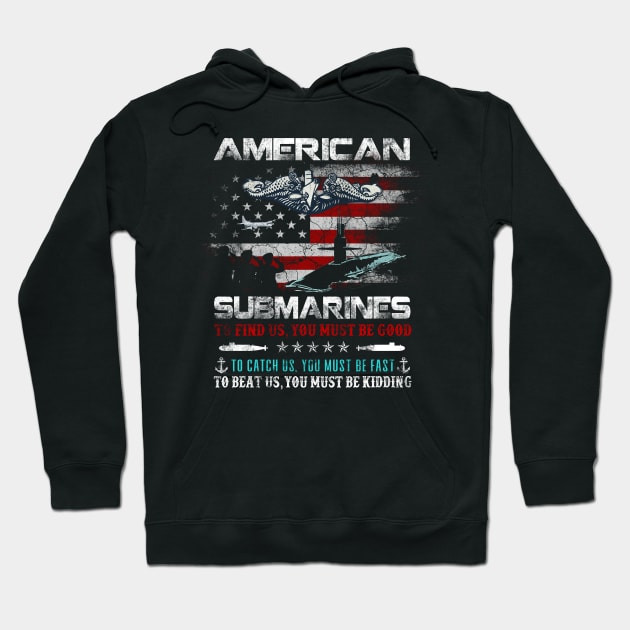 American Submarines Veteran You Fast Kidding - Gift for Veterans Day 4th of July or Patriotic Memorial Day Hoodie by Oscar N Sims